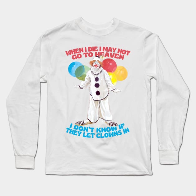 When I Die I May Not Go To Heaven ... Long Sleeve T-Shirt by DankFutura